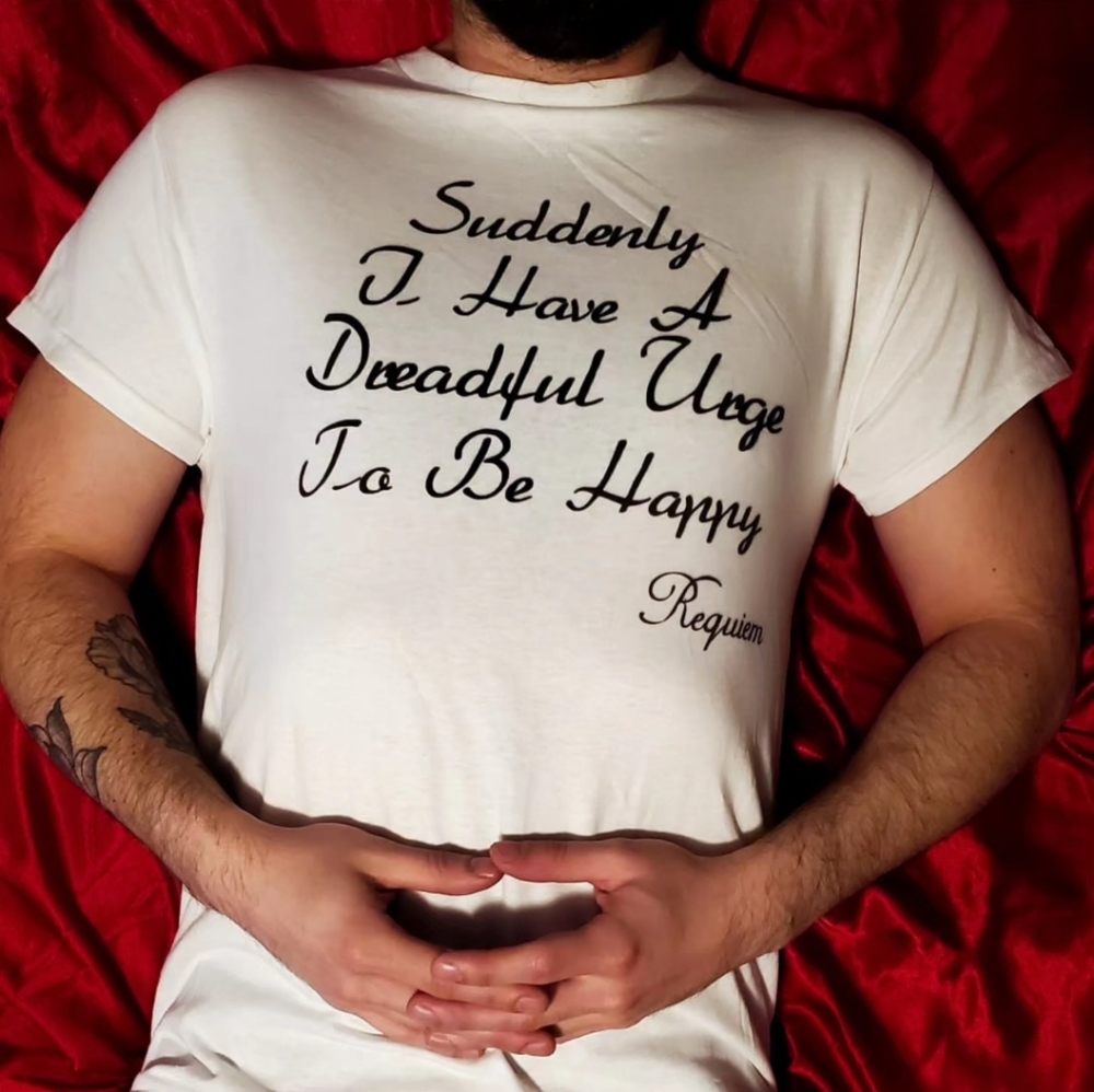 Suddenly I Have A Dreadful Urge To Be Happy - T-Shirt
